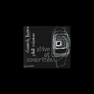 Daunik Lazro - Phil Minton – Alive At Sonorites