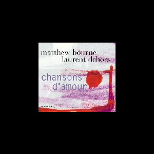 Matthew Bourne - Laurent Dehors – Chansons D'amour