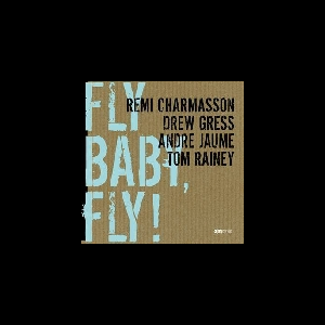 Rémi Charmasson - Drew Gress - André Jaume - Tom Rainey – Fly Baby, Fly !