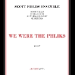Scott Fields Ensemble – We Were The Phliks
