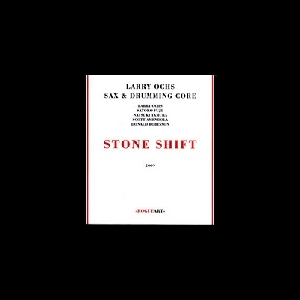 Larry Ochs - Sax & Drumming Core – Stone Shift