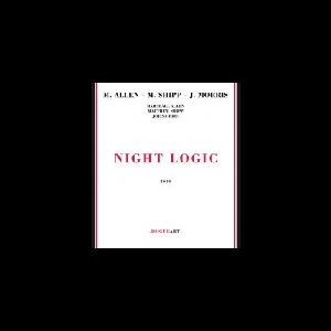 Marshall Allen - Matthew Shipp - Joe Morris – Night Logic