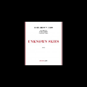Rob Brown Trio (Taborn - Waits) – Unknown Skies