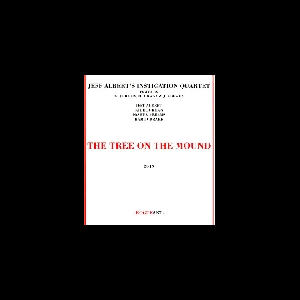 Jeff Albert's Instigation Quartet (Jordan - Drake - Abrams) – The Tree On The Mound