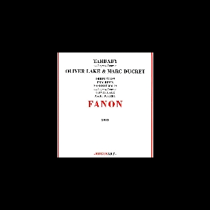 Tarbaby + Oliver Lake & Marc Ducret – Fanon