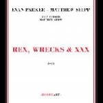 Evan Parker - Matthew Shipp – Rex, Wrecks & Xxx