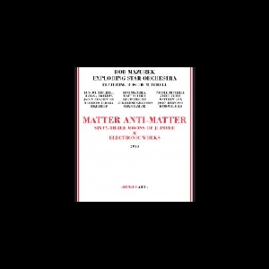 Rob Mazurek & Exploding Star Orchestra (Featuring Roscoe Mitchell) – Matter Anti-Matter
