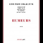 East-West Collective (Didier Petit - Larry Ochs - Miya Masaoka - Xu Fengxia - Sylvain Kassap) – Humeurs
