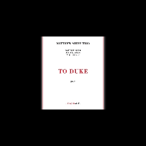 Matthew Shipp Trio (Michael Bisio - Whit Dickey) – To Duke
