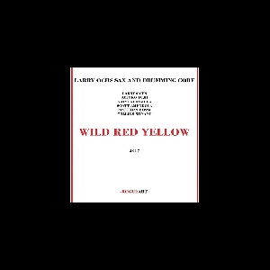 Larry Ochs Sax And Drumming Core – Wild Red Yellow
