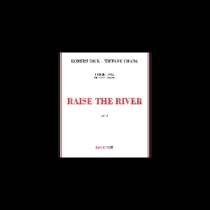 Robert Dick - Tiffany Chang – Raise The River
