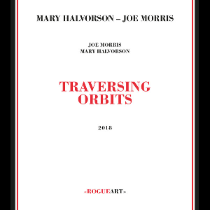 Mary Halvorson - Joe Morris – Traversing Orbits