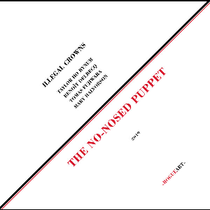 Illegal Crowns (Ho Bynum - Delbecq - Fujiwara - Halvorson) – The No-Nosed Puppet