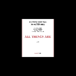 Matthew Shipp Trio Invites Nicole Mitchell – All Things Are