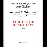 Michel Edelin Quintet + John Greaves – Echoes Of Henry Cow