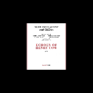 Michel Edelin Quintet + John Greaves – Echoes Of Henry Cow