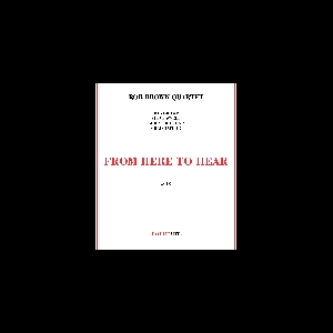 Rob Brown Quartet (Swell - Lightcap - Taylor) – From Here To Hear