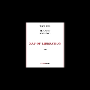 Tiger Trio (Léandre - Melford - Mitchell) – Map Of Liberation