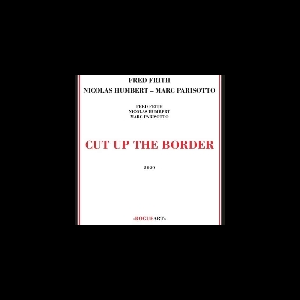 Fred Frith - Nicolas Humbert - Marc Parisotto – Cut Up The Border