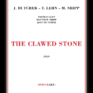 John Butcher - Thomas Lehn - Matthew Shipp – The Clawed Stone