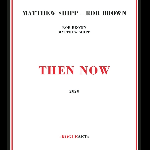 Matthew Shipp - Rob Brown – Then Now
