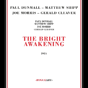 Paul Dunmall - Matthew Shipp - Joe Morris - Gerald Cleaver – The Bright Awakening