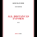 Rob Mazurek – All Distances Inform