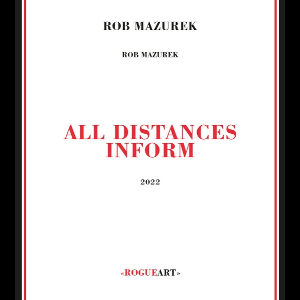 Rob Mazurek – All Distances Inform