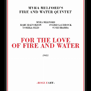 Myra Melford's Fire And Music Quintet – For The Love Of Fire And Music