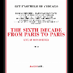 Art Ensemble Of Chicago – The Sixth Decade - From Paris To Paris (Live At Sons D’hiver)