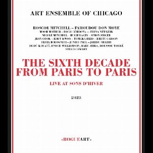 Art Ensemble Of Chicago – The Sixth Decade - From Paris To Paris (Live At Sons D’hiver)