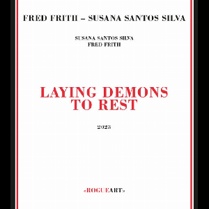 Fred Frith - Susana Santos Silva – Laying Demons To Rest