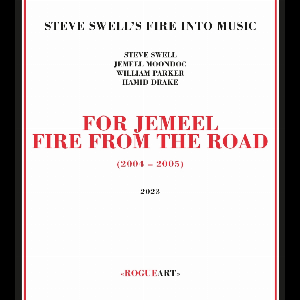 Steve Swell's Fire Into Music – For Jemeel - Fire From The Road (2004-2005)
