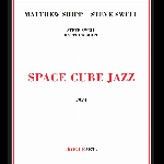 Matthew Shipp - Steve Swell – Space Cube Jazz