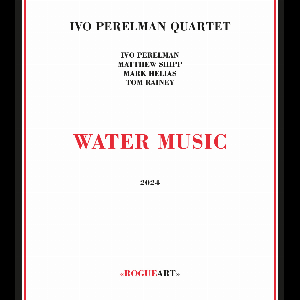 Ivo Perelman Quartet (Shipp - Helias - Rainey) – Water Music
