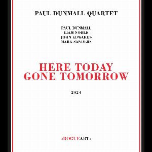 Paul Dunmall Quartet – Here Today Gone Tomorrow