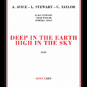 Aymeric Avice - Luke Stewart - Chad Taylor – Deep In The Earth High In The Sky