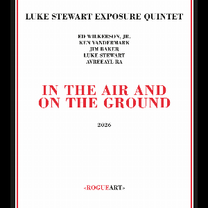 Luke Stewart Exposure Quintet – In The Air And On The Ground