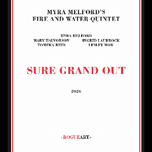 Myra Melford's Fire And Water Quintet – Sure Grand Out