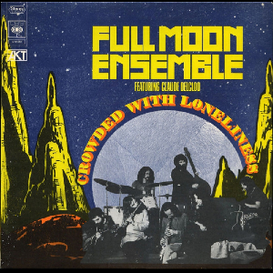 Full Moon Ensemble Featuring Claude Delcloo – Crowded With Loneliness