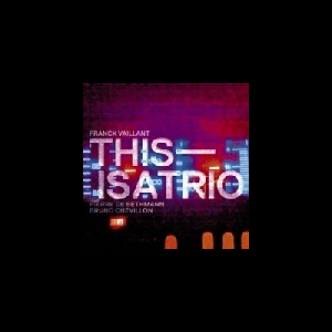 Franck Vaillant - Pierre De Bethmann - Bruno Chevillon – This Is A Trio