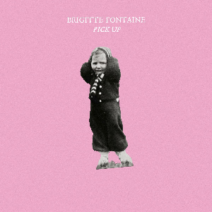 Brigitte Fontaine – Pick Up