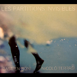 Bastien Boni - Nicolo Terrasi – Les Partitions Invisibles
