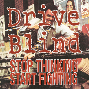 Drive Blind – Stop Thinking Start Fighting