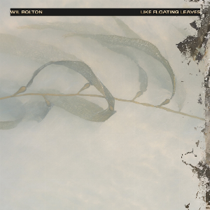 Wil Bolton – Like Floating Leaves