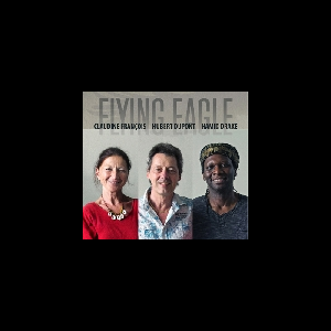 Claudine François - Hubert Dupont - Hamid Drake – Flying Eagle