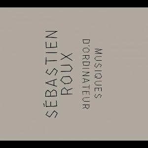 Sébastien Roux – Musiques D'ordinateur