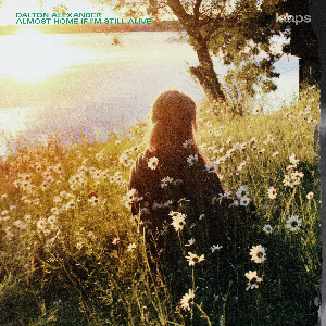 Dalton Alexander – Almost Home If I'm Still Alive