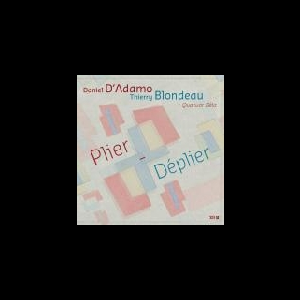 T. Blondeau - D. D'adamo - Quatuor Béla – Plier-Déplier