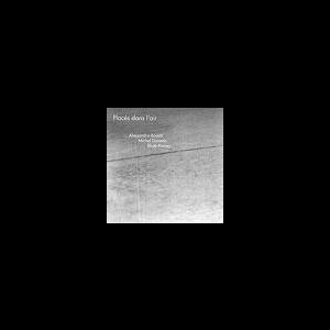 Alessandro Bosetti - Michel Doneda - Bhob Rainey – Places Dans L'air